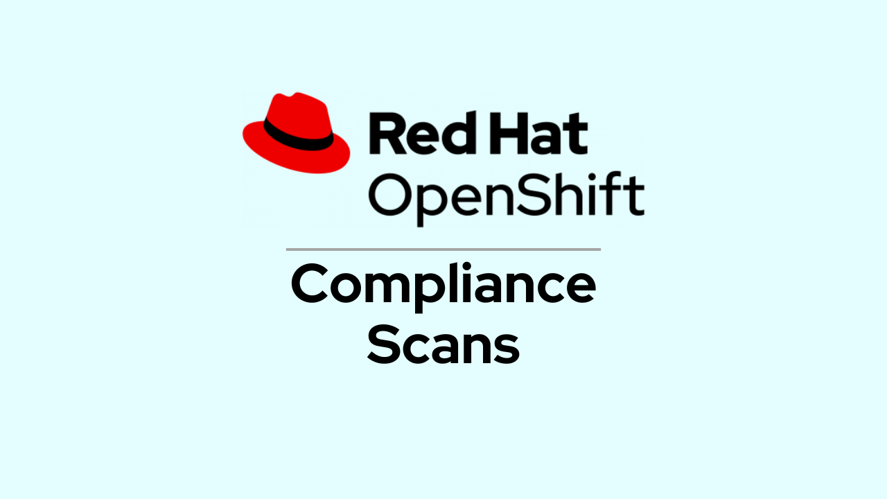 Red Hat OpenShift Compliance Operator – Compliance Scans